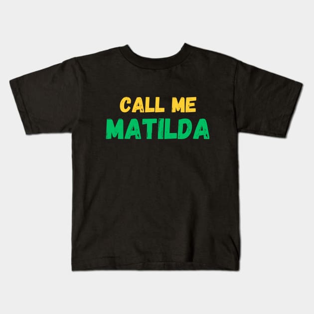 Call me Matilda! The Matildas fan gear. Kids T-Shirt by ShesYourM8